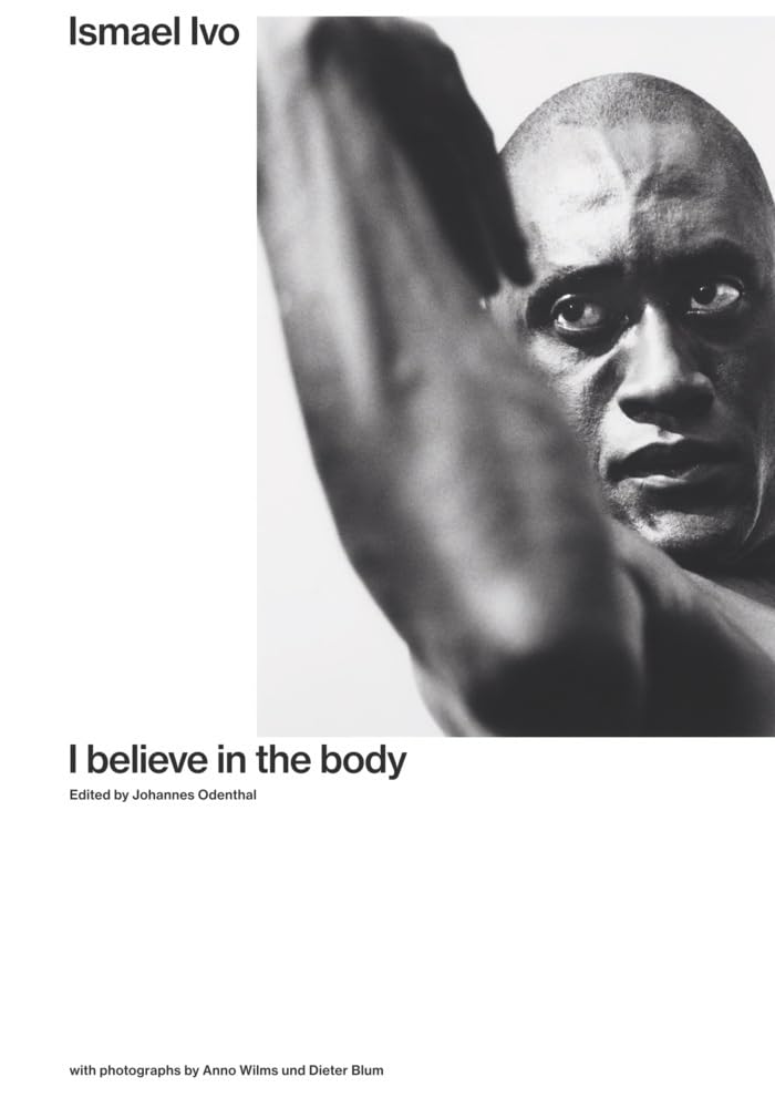 Ismael Ivo. I Believe in the Body Film, Art & Culture