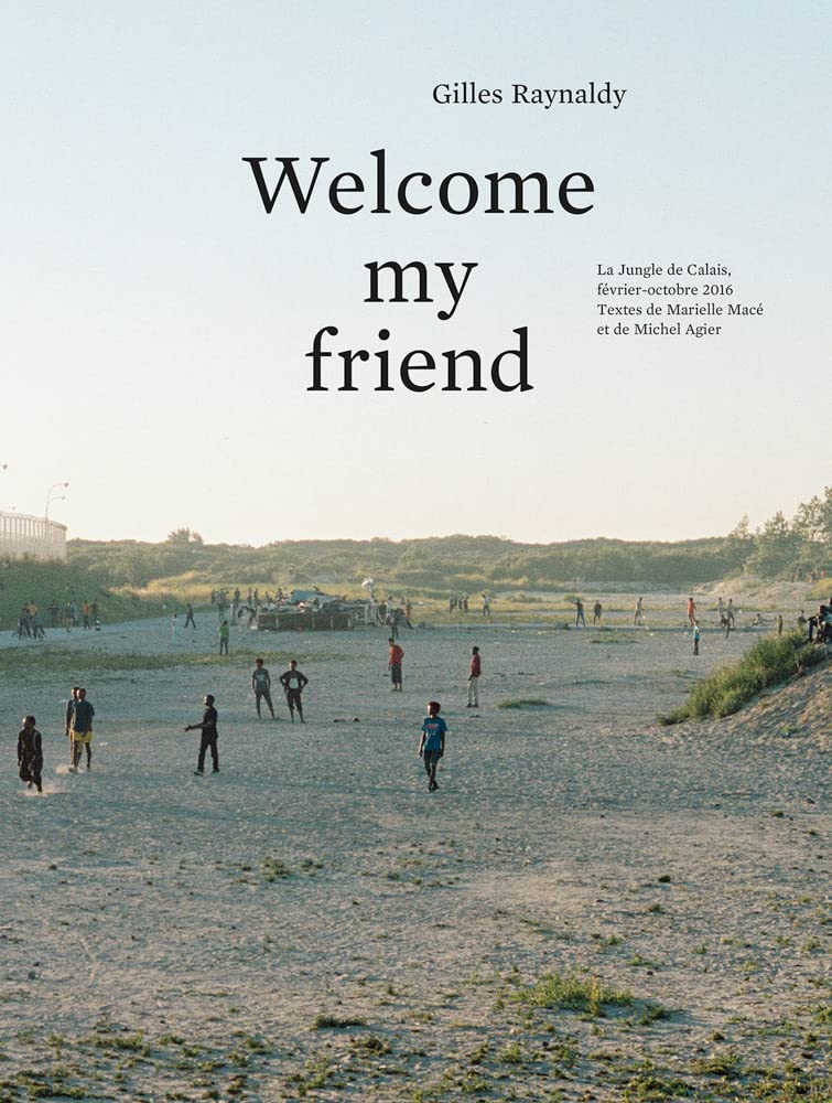 Welcome my Friend: The Jungle of Calais, February–October 2016 Books