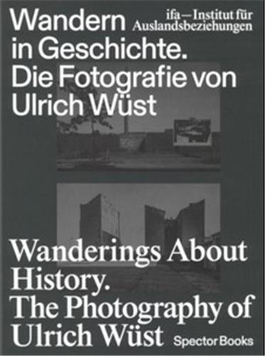 Wanderings About History The Photography Of Ulrich Wüst Travel