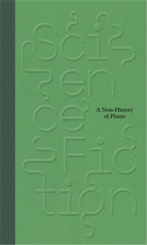 Science/ Fiction : A Non-History of Plants Social Sciences