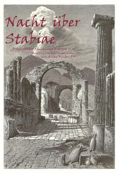 Nacht über Stabiae: Briefe aus der Römischen Kaiserzeit übersetzt und mit Anmerkungen versehen von Alfred Binder, Pfr. Historical Fiction