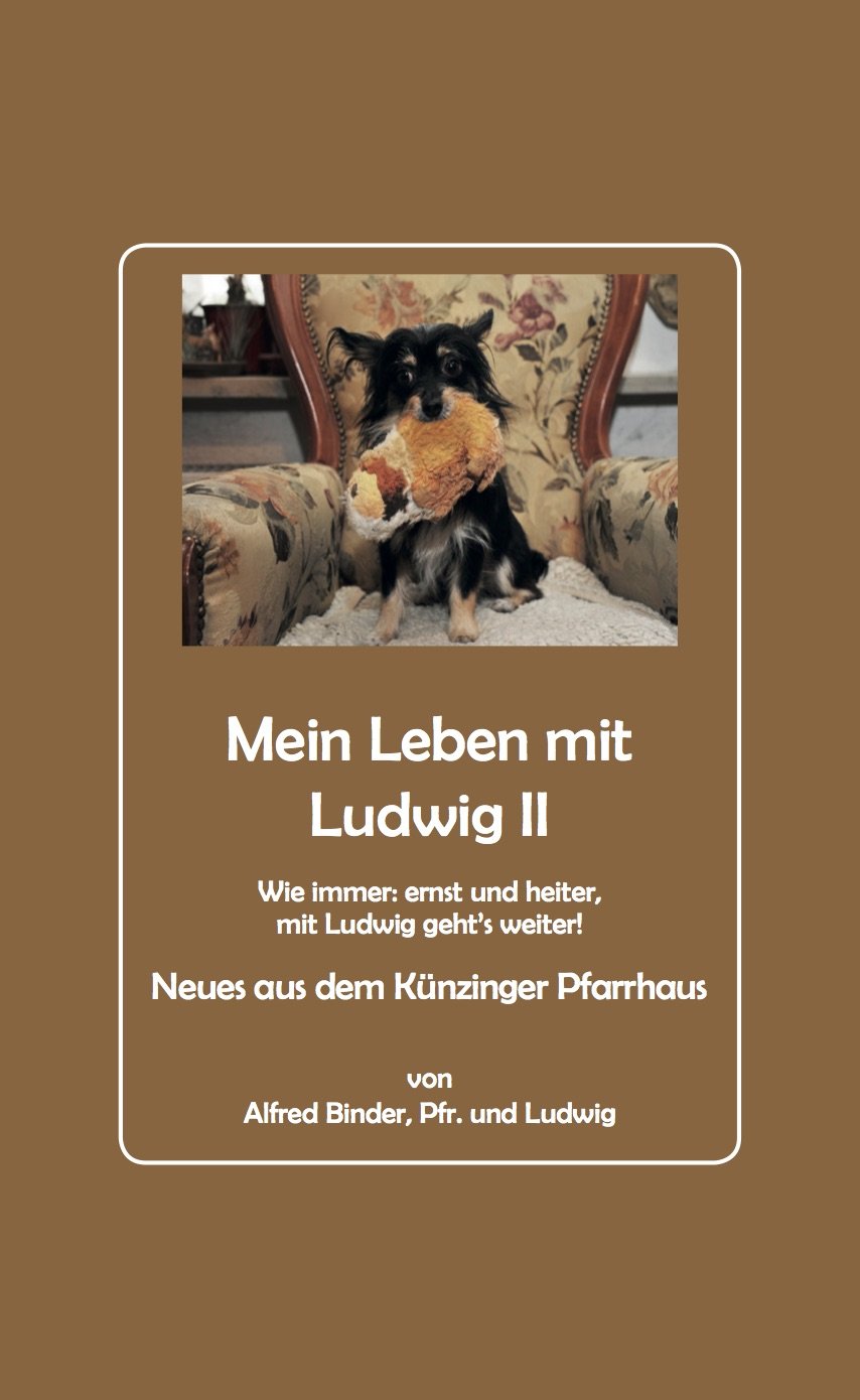 Mein Leben mit Ludwig 2: Neues aus dem Künzinger Pfarrhaus von Alfred Binder, Pfr. und Ludwig Contemporary literature