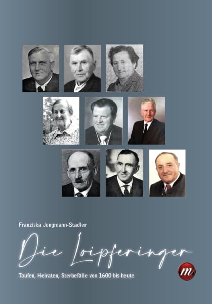 Die Loipferinger: Taufen, Heiraten, Sterbefälle von 1600 bis heute Geology & Geography