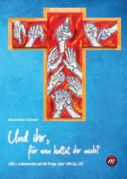 Und ihr, für wen haltet ihr mich?: 100 + 1 Antworten auf die Frage Jesu‘ (Mt.16, 15) Religion & Esotericism