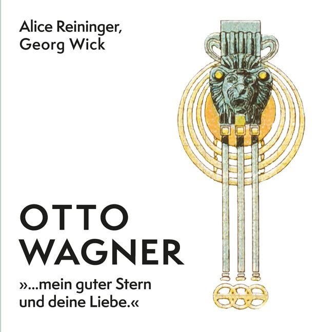 Otto Wagner: ...mein guter Stern und deine Liebe Architecture