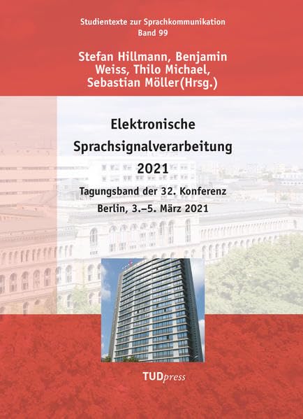 Elektronische Sprachsignalverarbeitung 2021: Tagungsband der 32. Konferenz Berlin, 3.–5. März 2021 (Studientexte zur Sprachkommunikation) Business & Technology