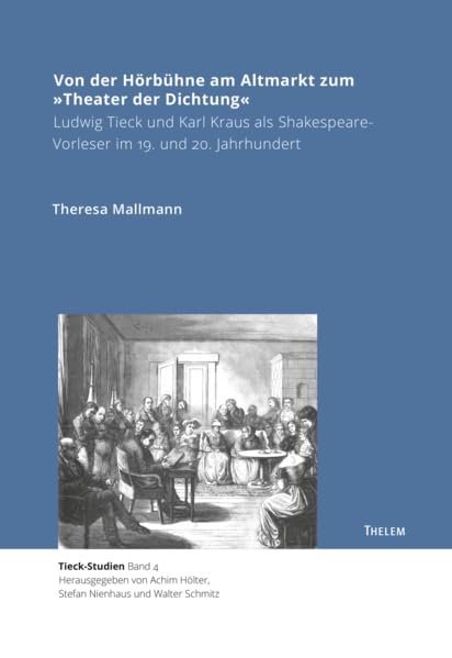 Von der Hörbühne am Altmarkt zum »Theater der Dichtung«: Ludwig Tieck und Karl Kraus als Shakespeare-Vorleser im 19. und 20. Jahrhundert (Tieck-Studien) Books