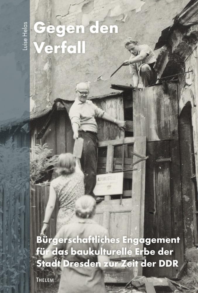 Gegen den Verfall: Bürgerschaftliches Engagement für das baukulturelle Erbe der Stadt Dresden zur Zeit der DDR Natural Sciences