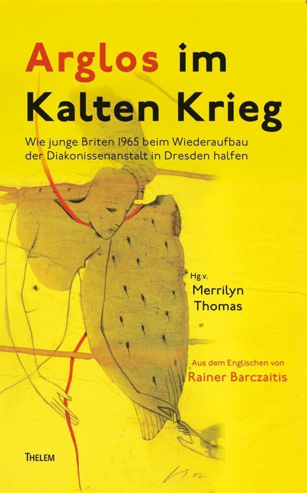 Arglos im Kalten Krieg: Wie junge Briten 1965 beim Wiederaufbau der Diakonissenanstalt in Dresden halfen Essays & Short Stories
