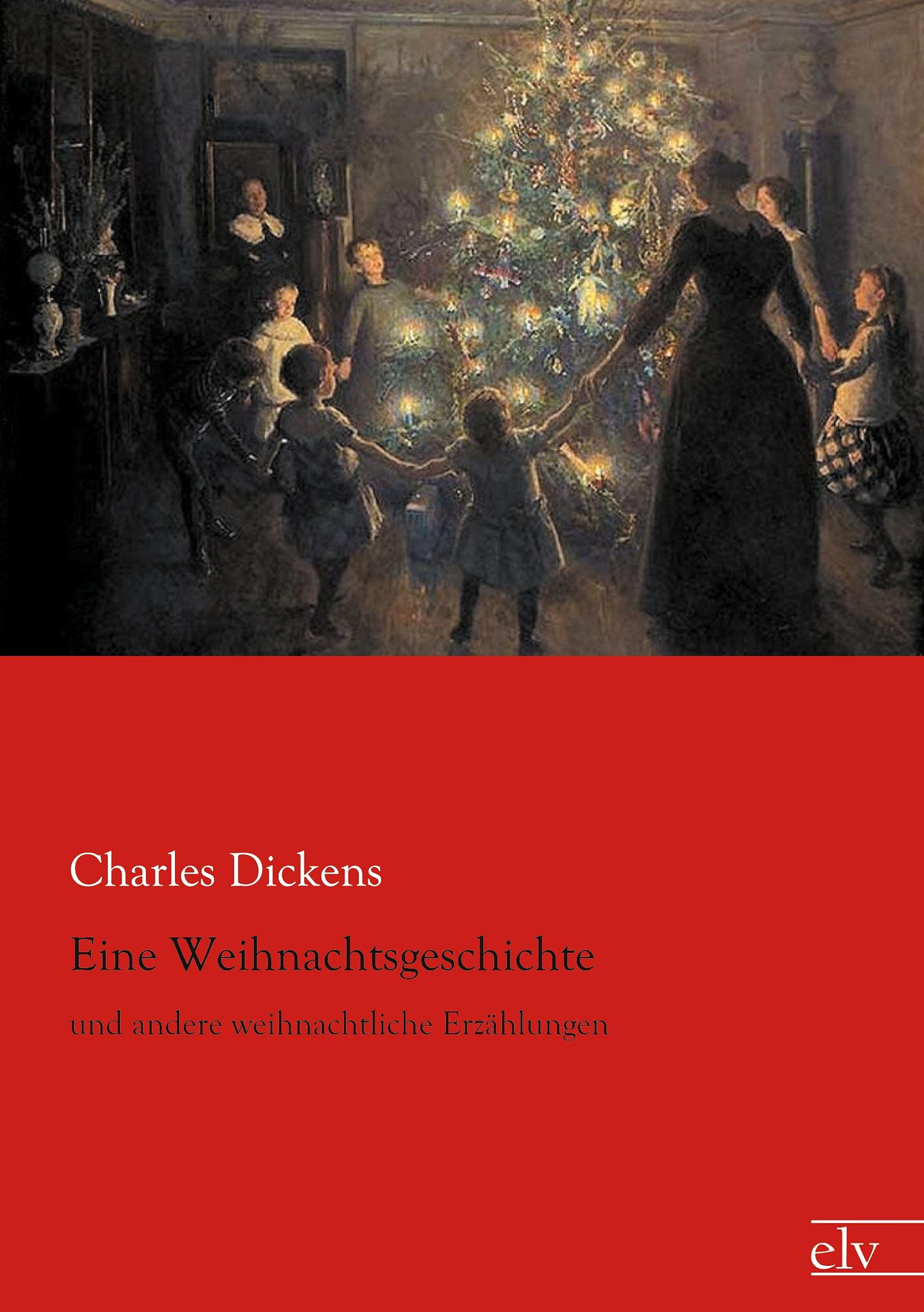 Eine Weihnachtsgeschichte: und andere weihnachtliche Erzaehlungen: und andere weihnachtliche Erzählungen Classics