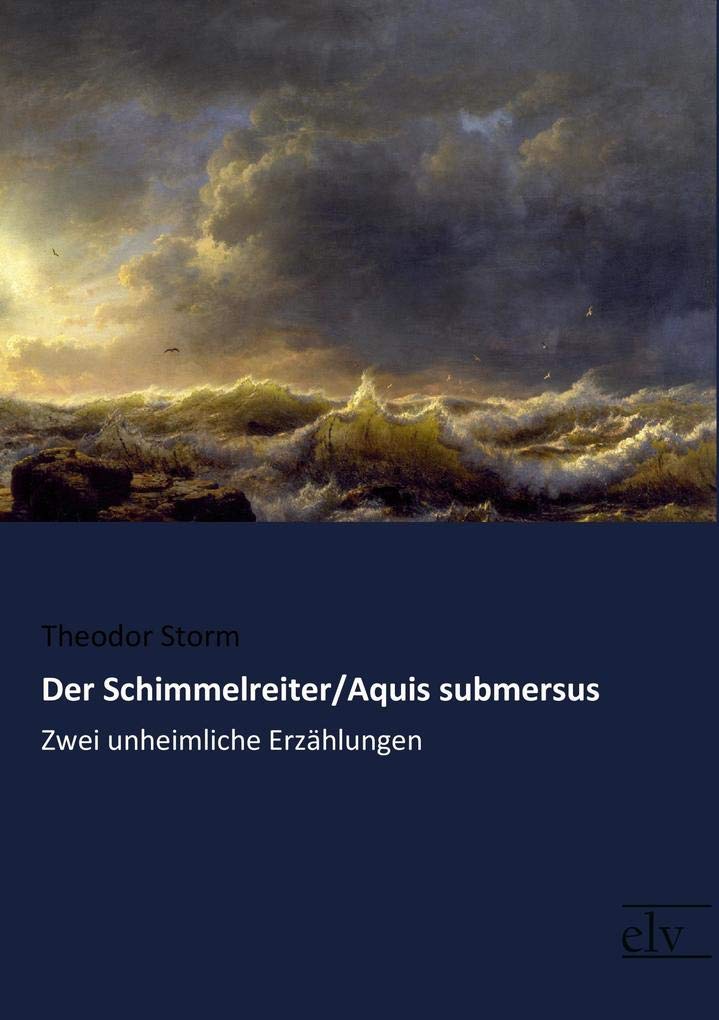 Der Schimmelreiter/Aquis submersus: Zwei unheimliche Erzaehlungen: Zwei unheimliche Erzählungen Classics