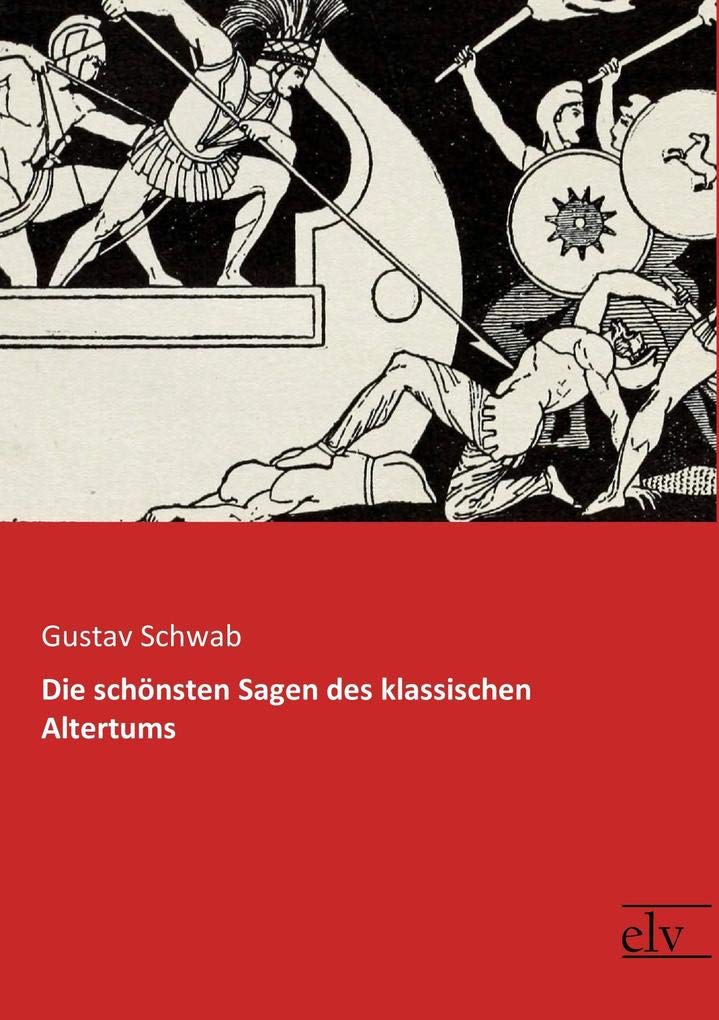 Die schoensten Sagen des klassischen Altertums: Vollständige Ausgabe Fairy Tales & Legends