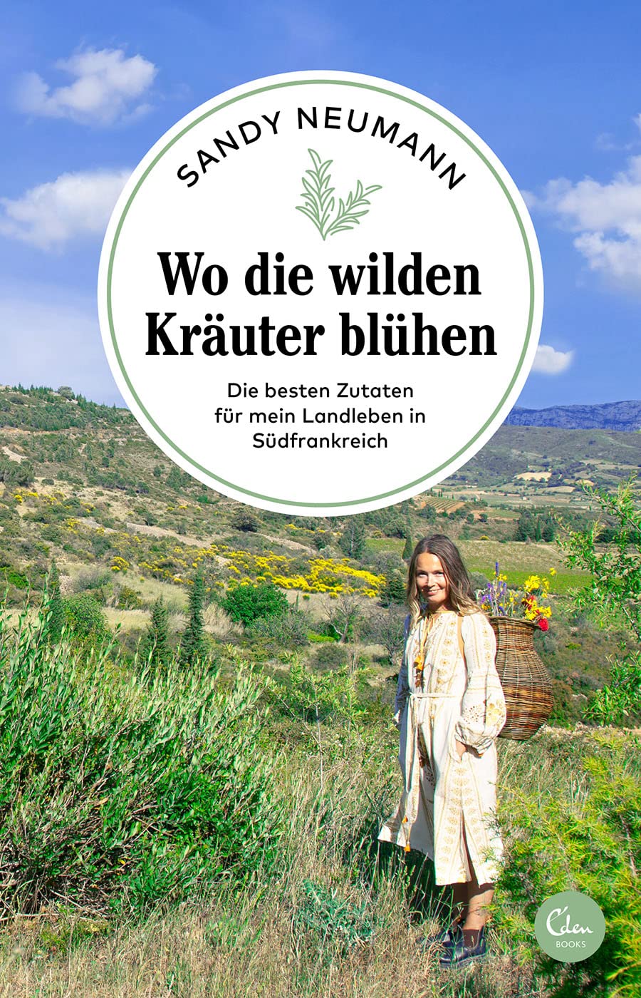 Wo die wilden Kräuter blühen: Die besten Zutaten für mein Landleben in Südfrankreich (Sehnsuchtsorte, Band 17) Books