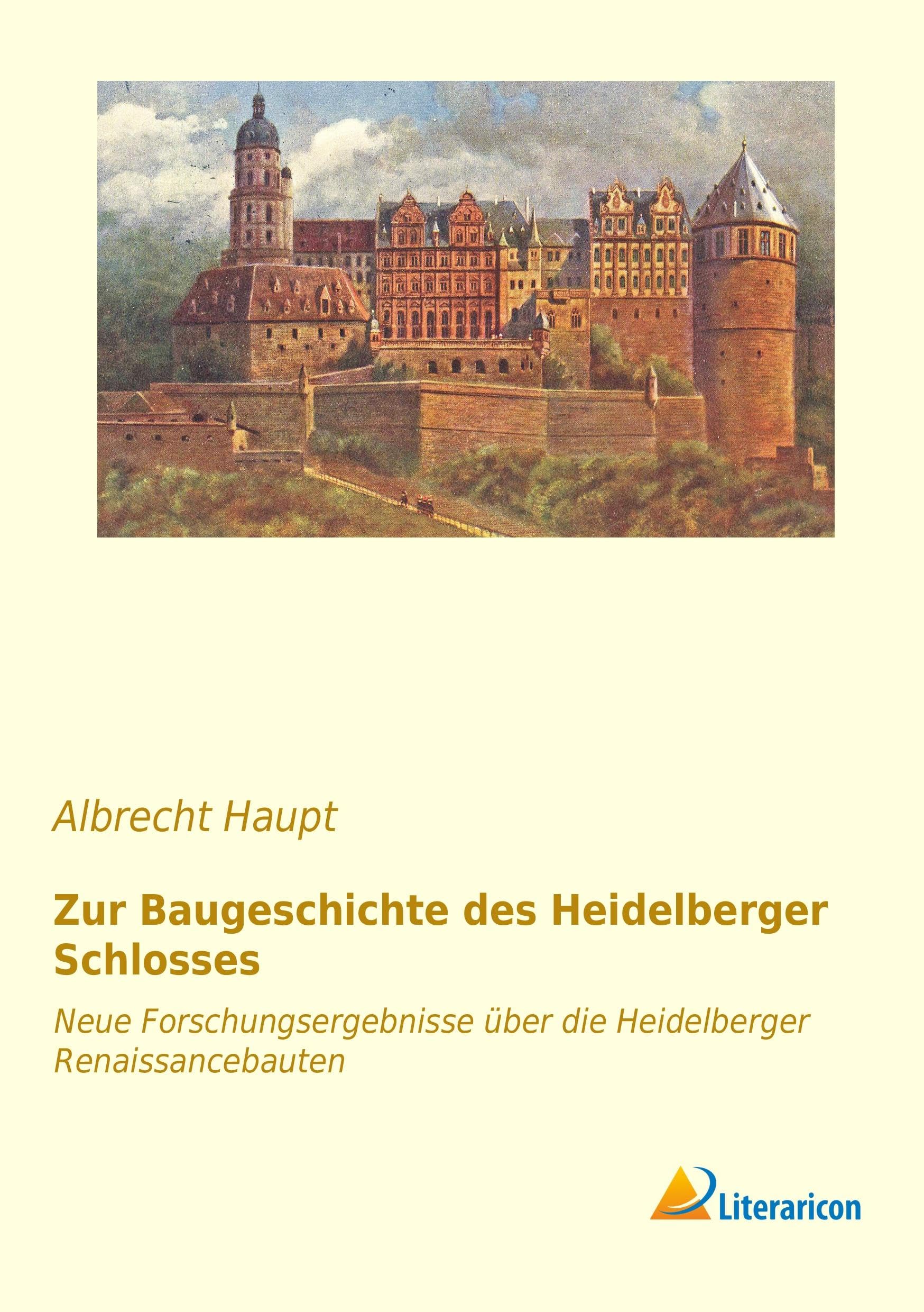Zur Baugeschichte des Heidelberger Schlosses: Neue Forschungsergebnisse über die Heidelberger Renaissancebauten Architecture