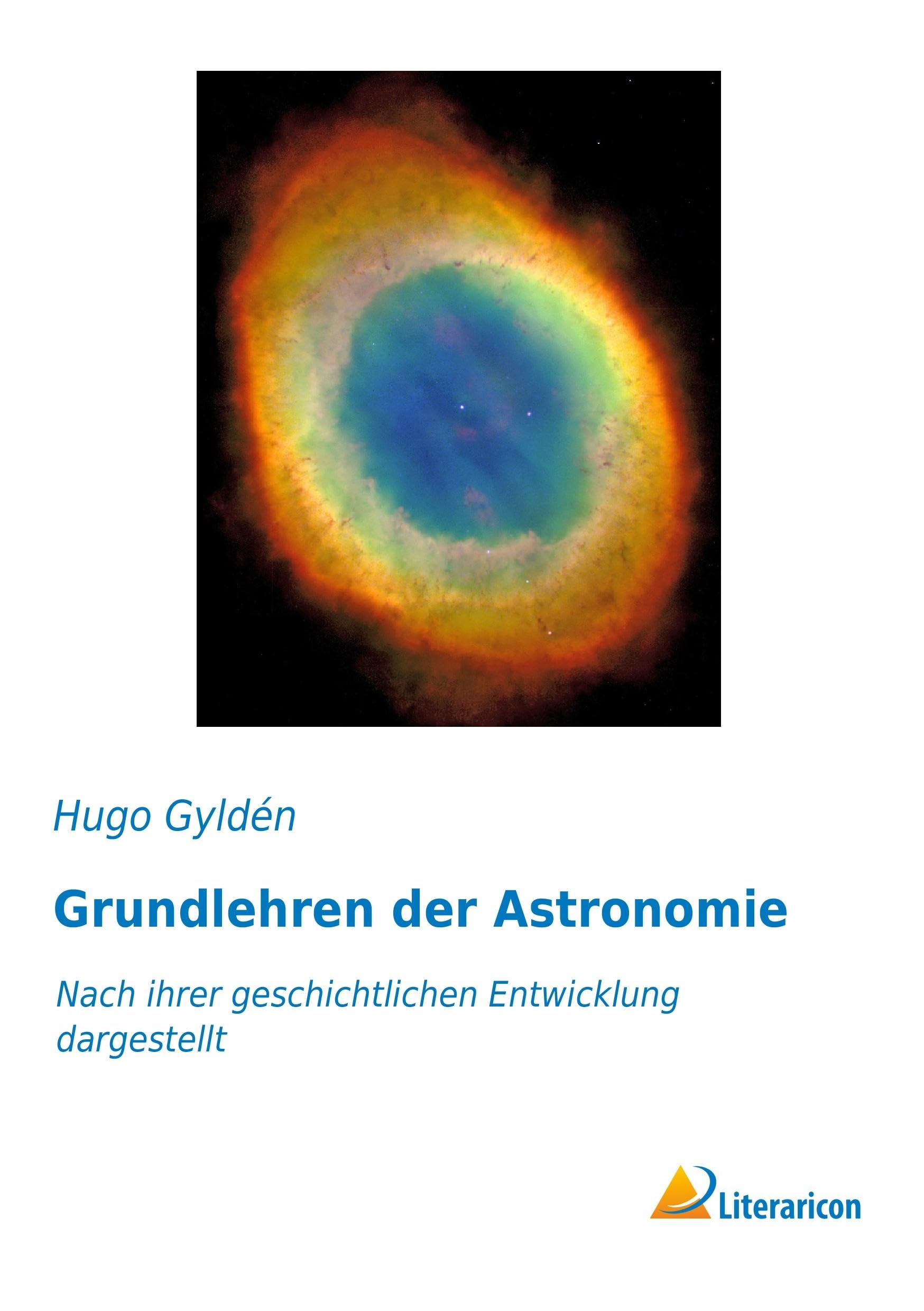 Grundlehren der Astronomie: Nach ihrer geschichtlichen Entwicklung dargestellt Business & Technology