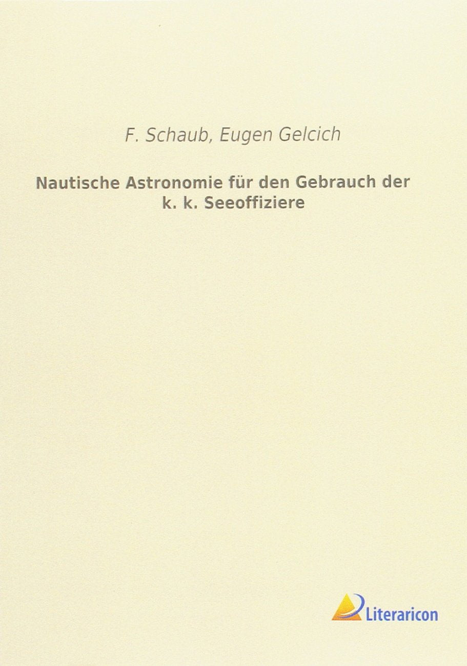 Nautische Astronomie für den Gebrauch der k. k. Seeoffiziere Business & Technology