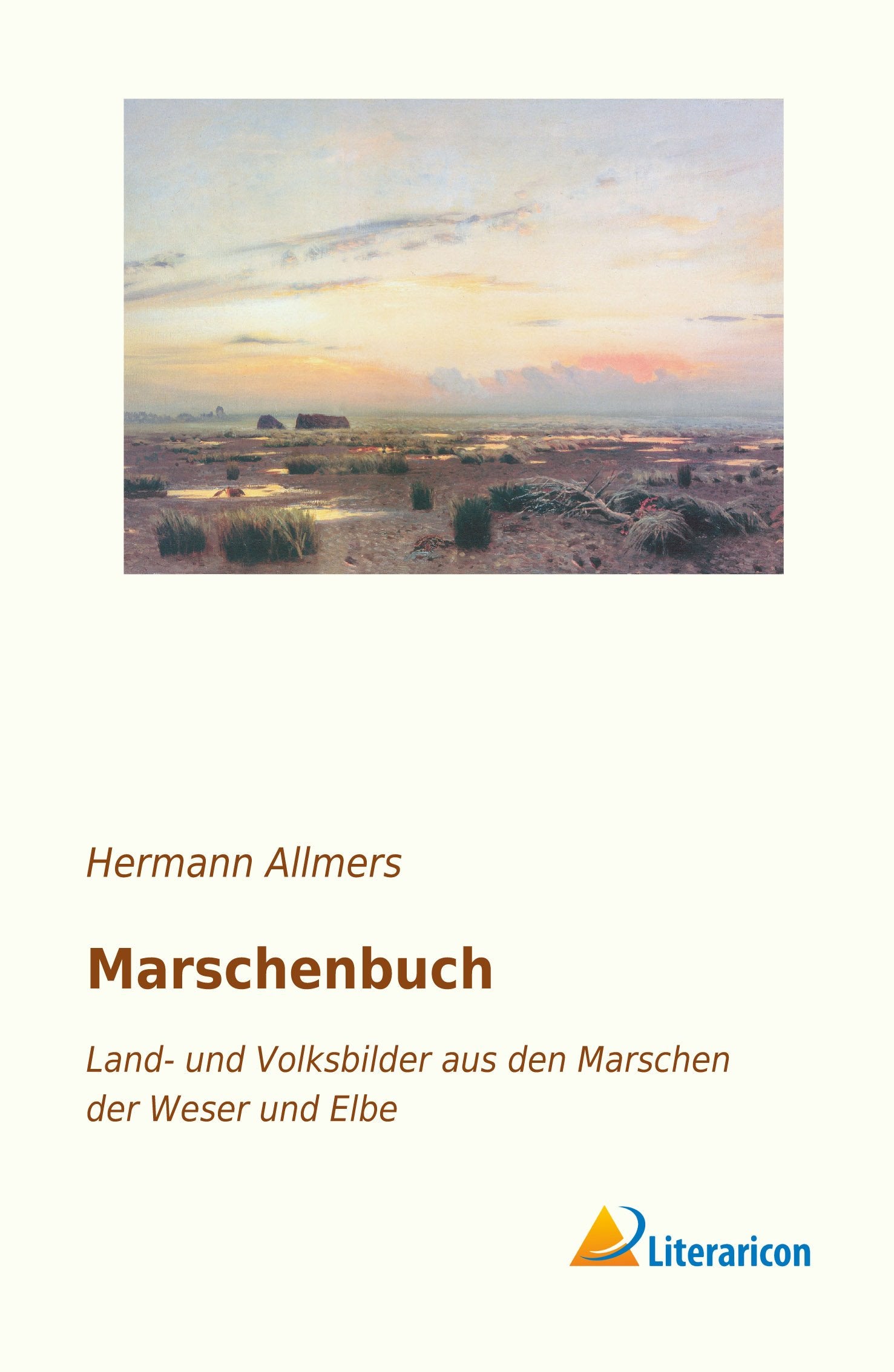 Marschenbuch: Land- und Volksbilder aus den Marschen der Weser und Elbe Geology & Geography