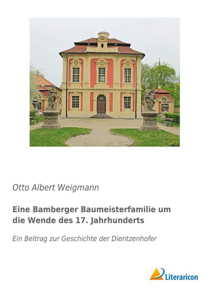 Eine Bamberger Baumeisterfamilie um die Wende des 17. Jahrhunderts: Ein Beitrag zur Geschichte der Dientzenhofer Architecture