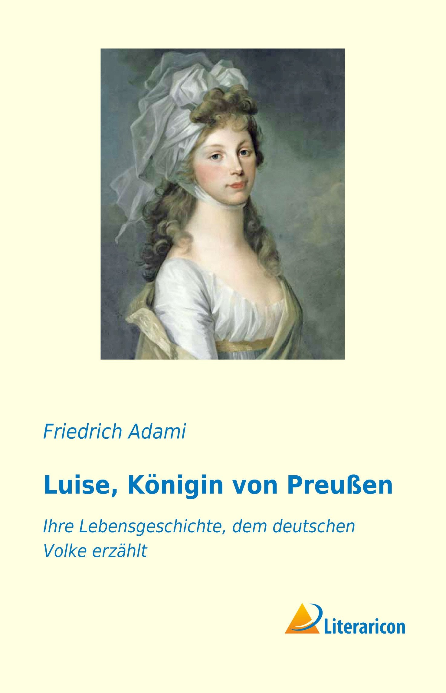 Luise, Königin von Preußen: Ihre Lebensgeschichte, dem deutschen Volke erzählt Memories
