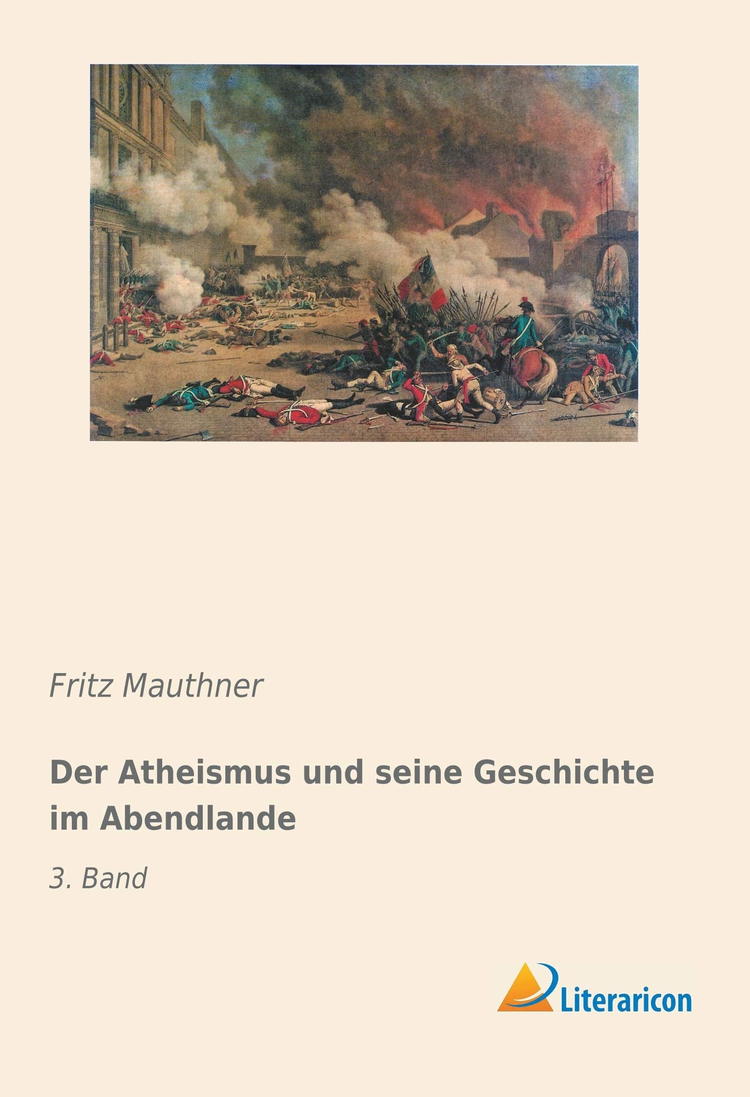 Der Atheismus und seine Geschichte im Abendlande: 3. Band Philosophy