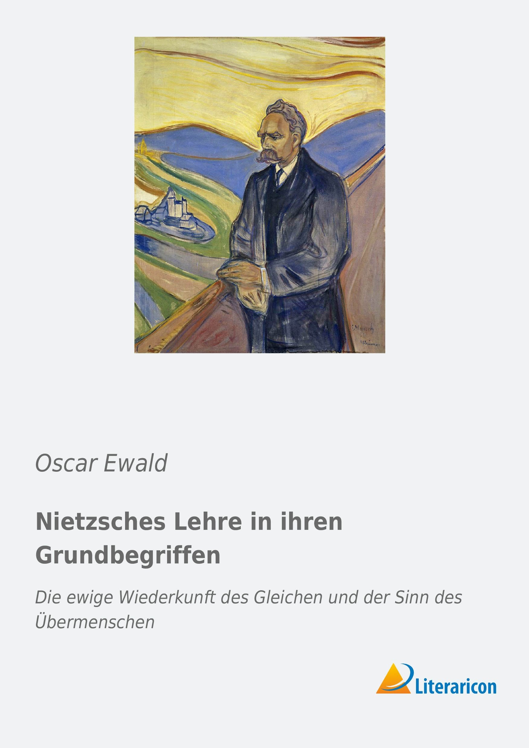 Nietzsches Lehre in ihren Grundbegriffen: Die ewige Wiederkunft des Gleichen und der Sinn des Übermenschen Philosophy