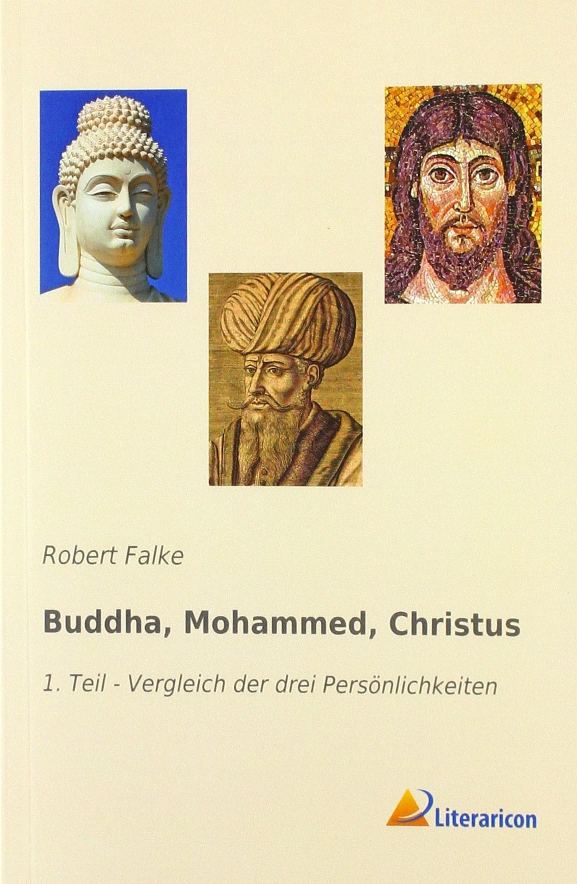 Buddha, Mohammed, Christus: 1. Teil - Vergleich der drei Persönlichkeiten Religion & Esotericism