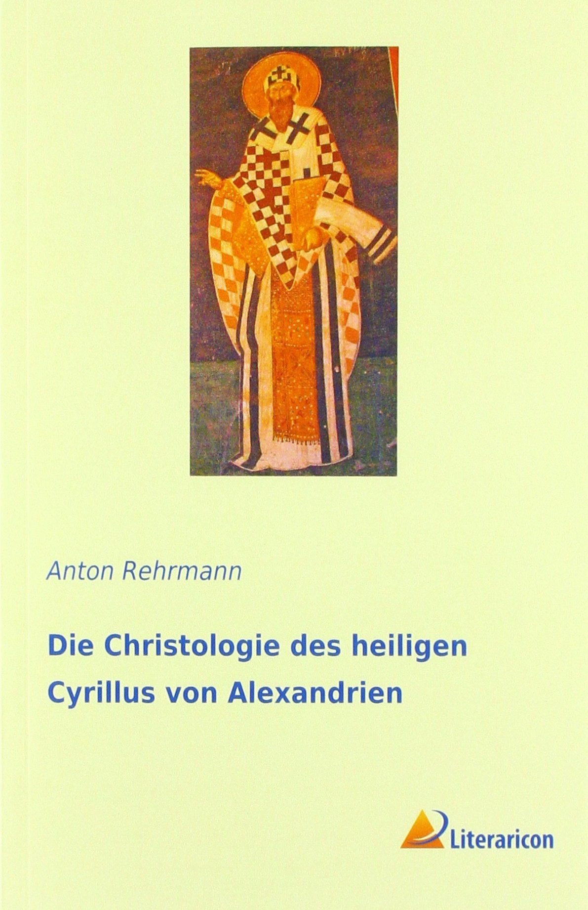 Die Christologie des heiligen Cyrillus von Alexandrien Religion & Esotericism