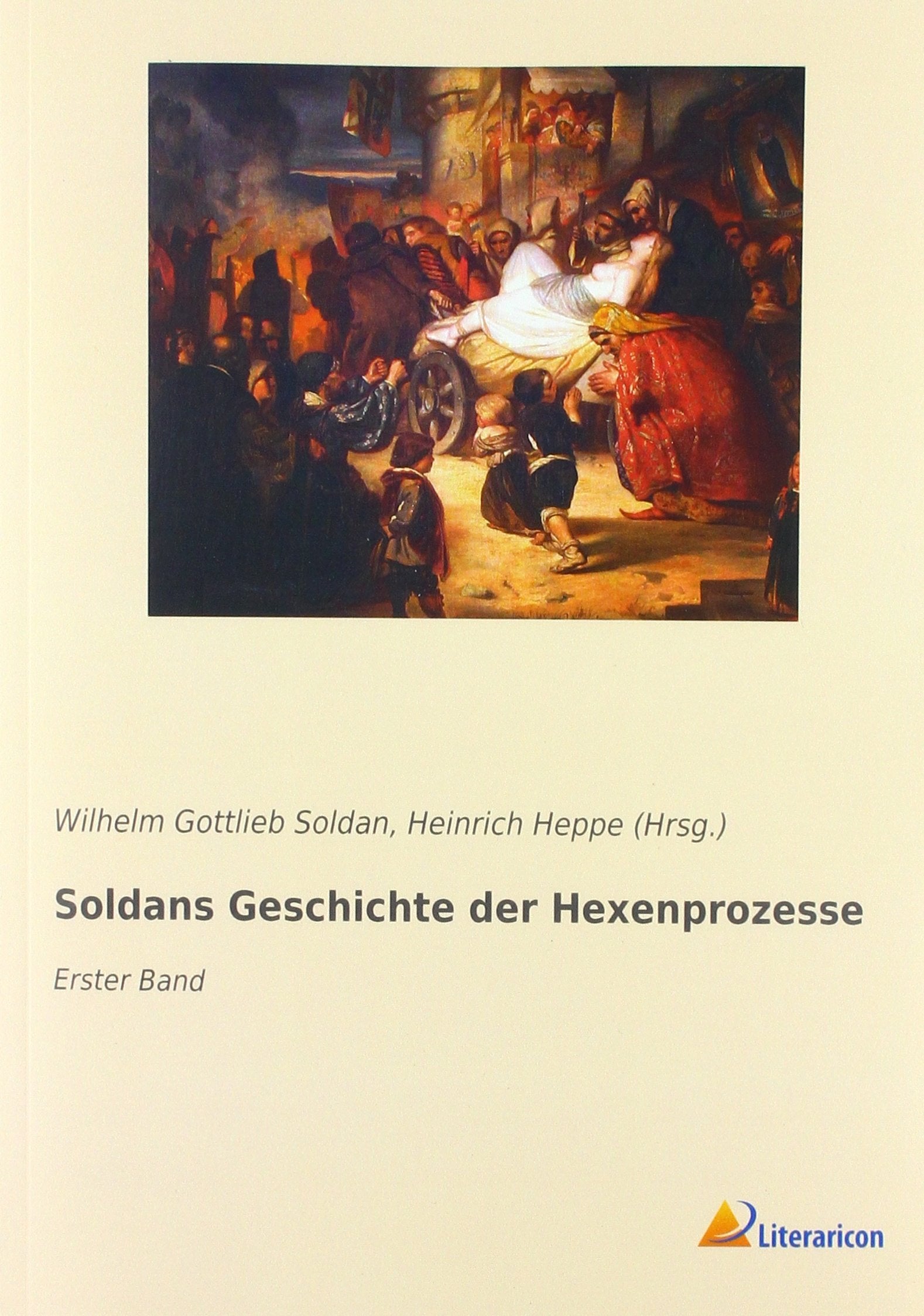 Soldans Geschichte der Hexenprozesse: Erster Band Reference Books
