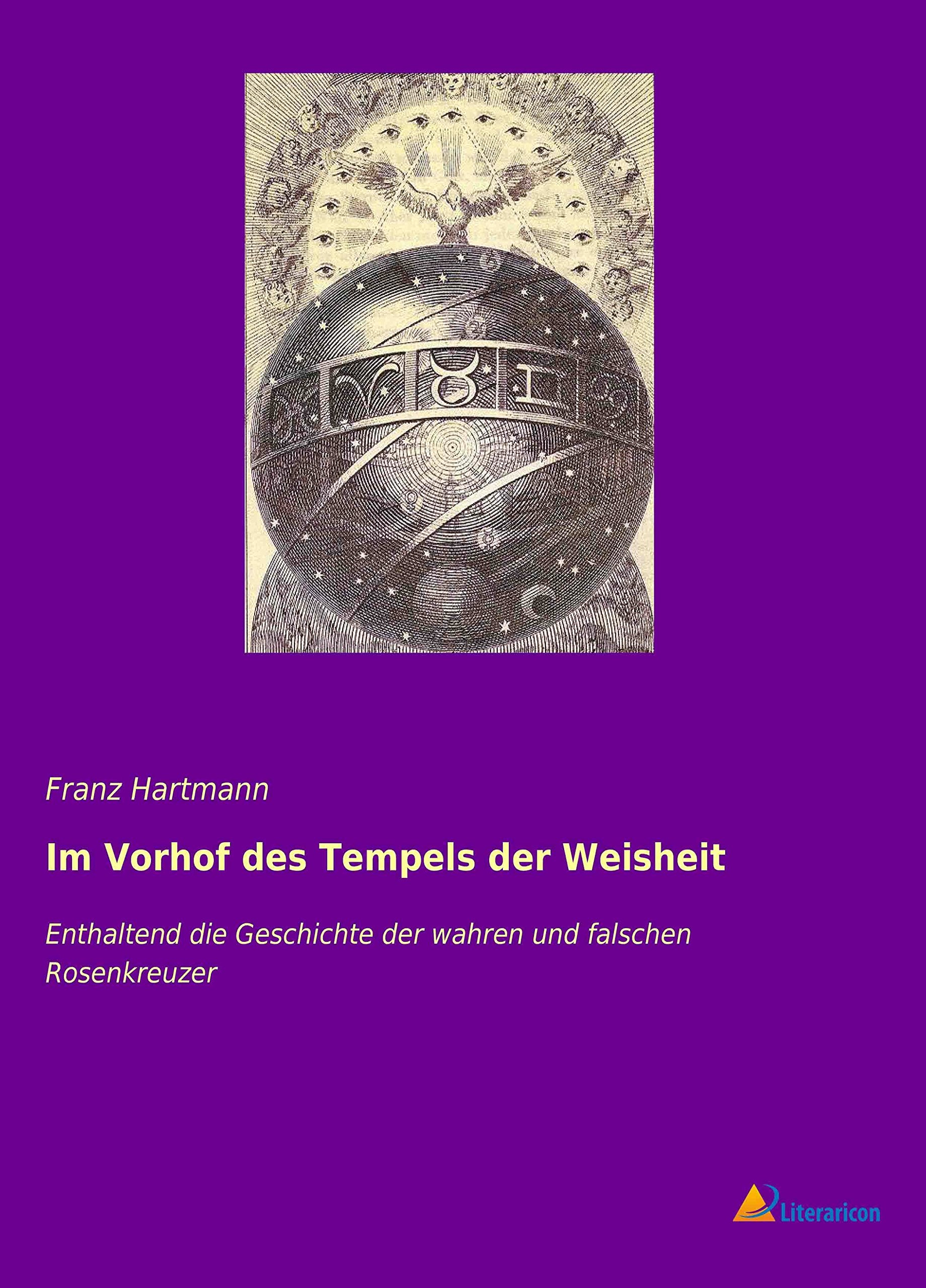 Im Vorhof des Tempels der Weisheit: Enthaltend die Geschichte der wahren und falschen Rosenkreuzer Religion & Esotericism