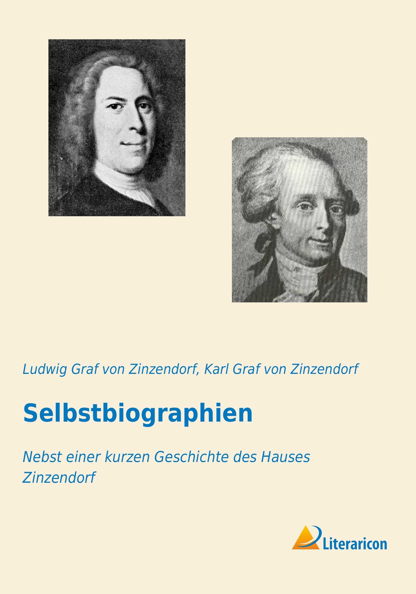 Selbstbiographien: Nebst einer kurzen Geschichte des Hauses Zinzendorf Memories