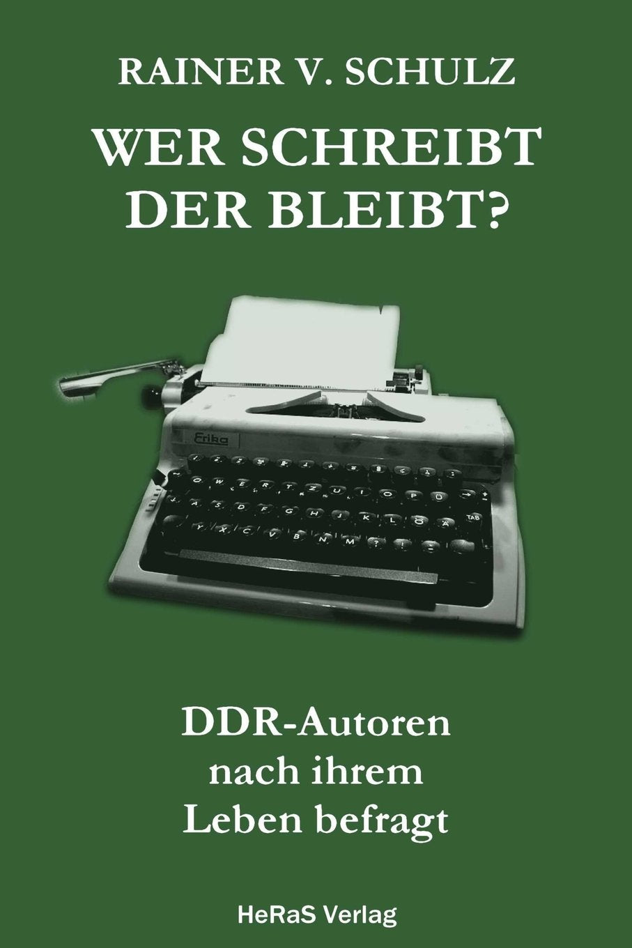 Wer schreibt der bleibt: DDR Autoren nach ihrem Leben befragt Fiction