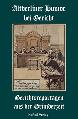 Altberliner Humor bei Gericht: Gerichtsreportagen aus der Gründerzeit Crime & Thrillers