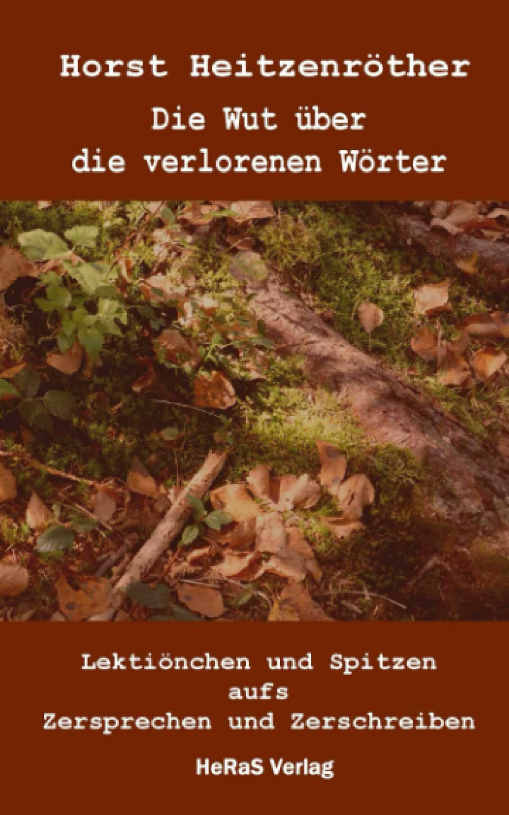 Die Wut über die verlorenen Wörter: Lektiönchen und Spitzen aufs Zersprechen und Zerschreiben Humour & Satire