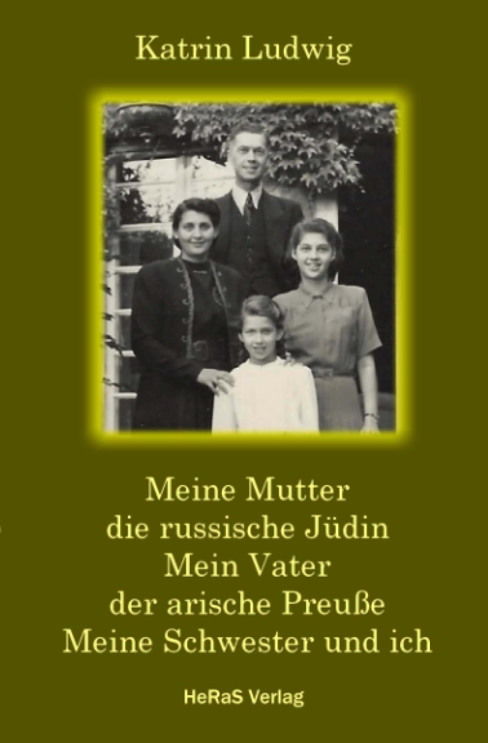 Meine Mutter – die russische Jüdin. Mein Vater – der arische Preuße. Meine Schwester und ich. Art & Literature