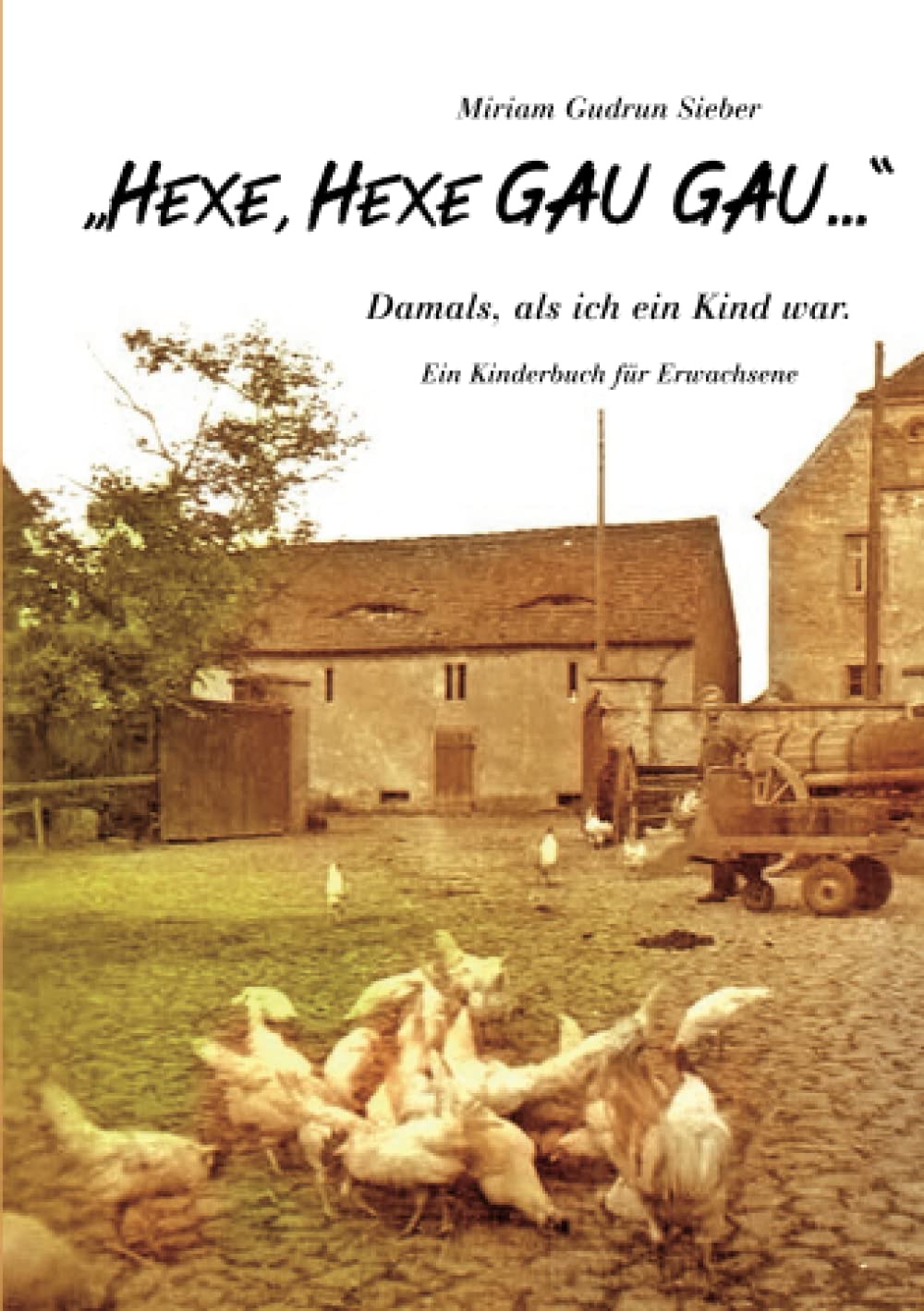 „Hexe, Hexe GAU GAU...“: Damals, als ich ein Kind war. - Ein Kinderbuch für Erwachsene - Historical Fiction