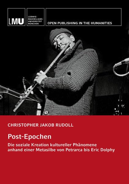 Post-Epochen: Die soziale Kreation kultureller Phänomene anhand einer Metasilbe von Petrarca bis Eric Dolphy book