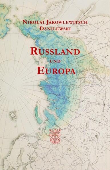 Rußland und Europa: Eine Untersuchung über die kulturellen und politischen Beziehungen der slawischen zur germanisch-romanischen Welt Philosophy