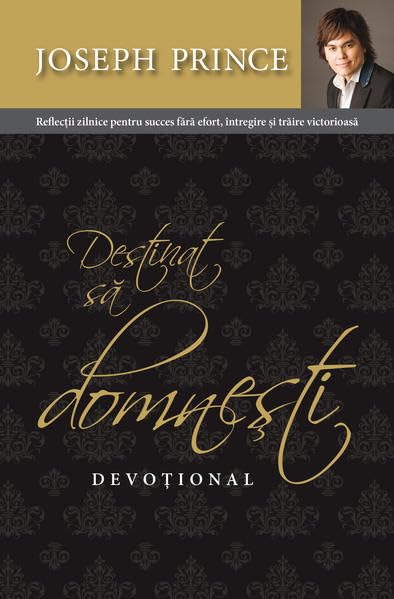Destinat sa domnesti - DEVOTIONAL: Reflectii zilnice pentru succes fara efort, intregire si traire victorioasa Religion & Esotericism