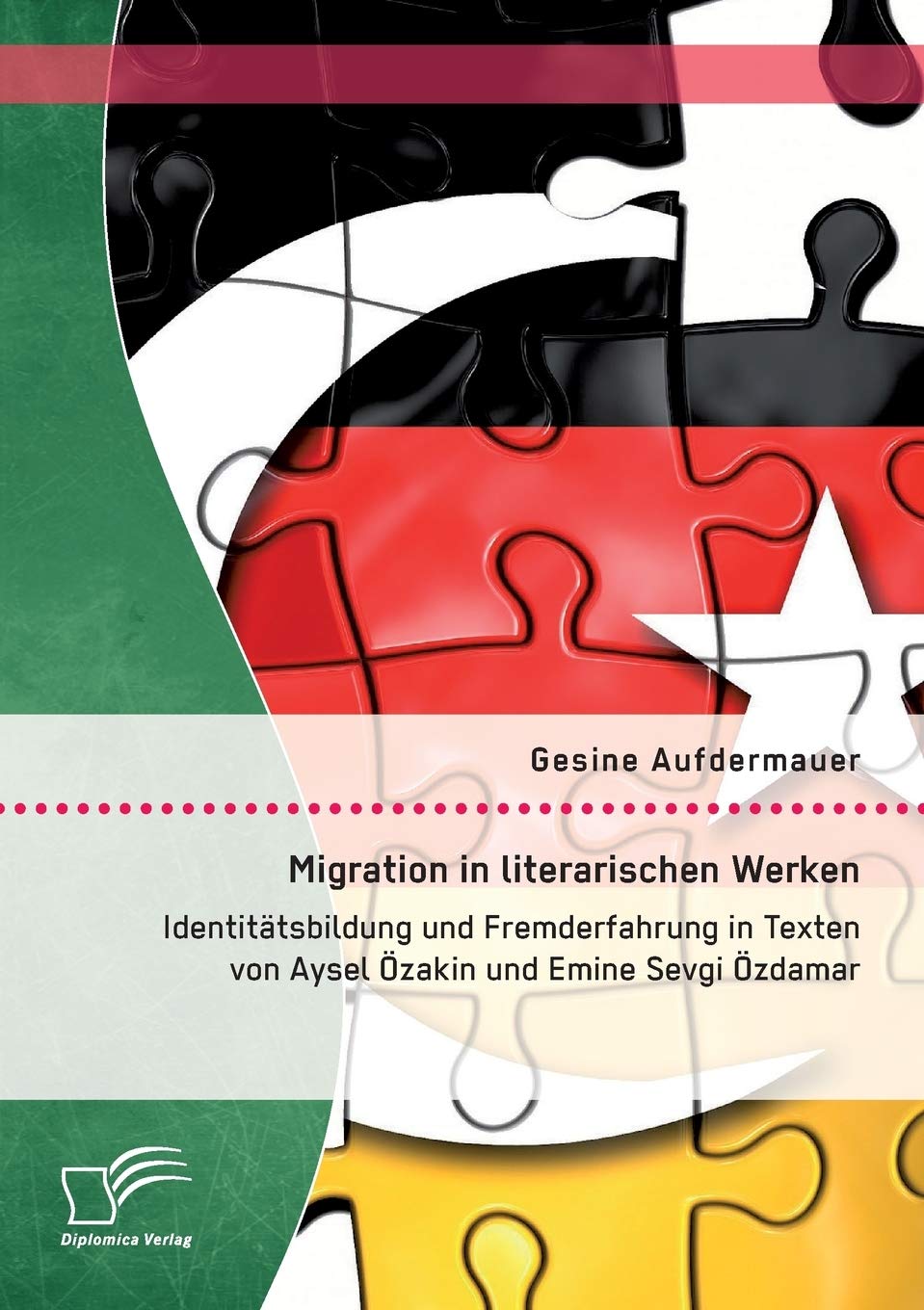 Migration in literarischen Werken: Identitätsbildung und Fremderfahrung in Texten von Aysel Özakin und Emine Sevgi Özdamar Books