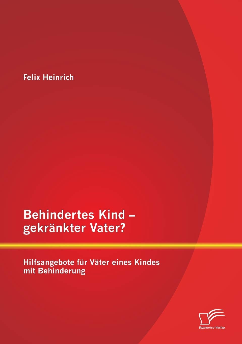 Behindertes Kind - gekränkter Vater? Hilfsangebote für Väter eines Kindes mit Behinderung Education & Training
