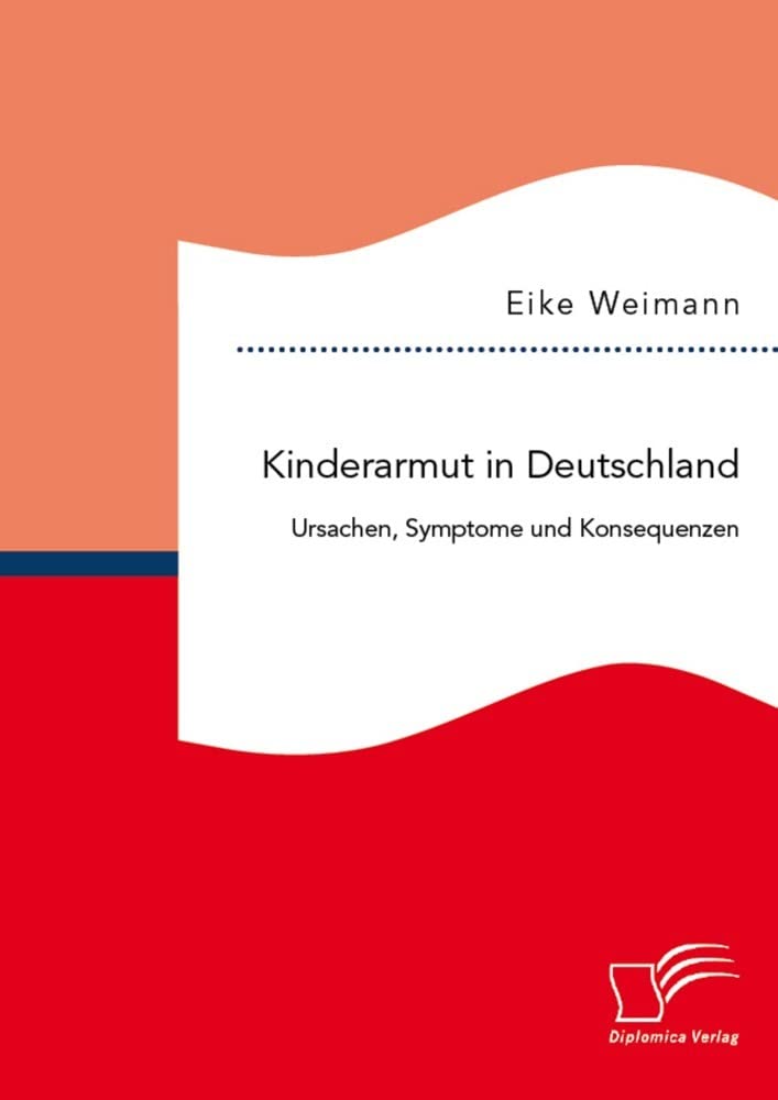 Kinderarmut in Deutschland: Ursachen, Symptome und Konsequenzen Books