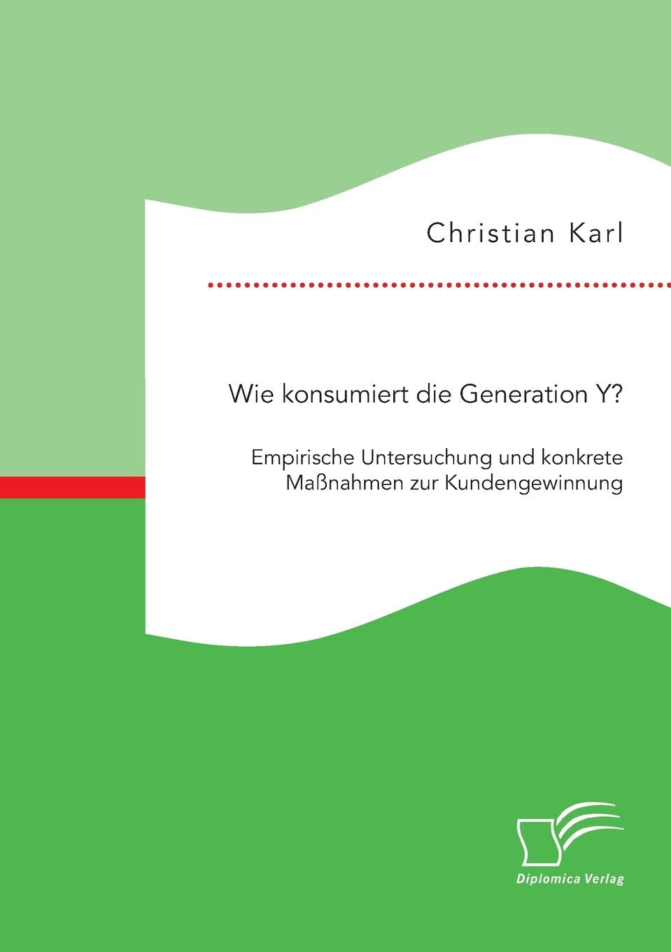 Wie konsumiert die Generation Y? Empirische Untersuchung und konkrete Maßnahmen zur Kundengewinnung Law