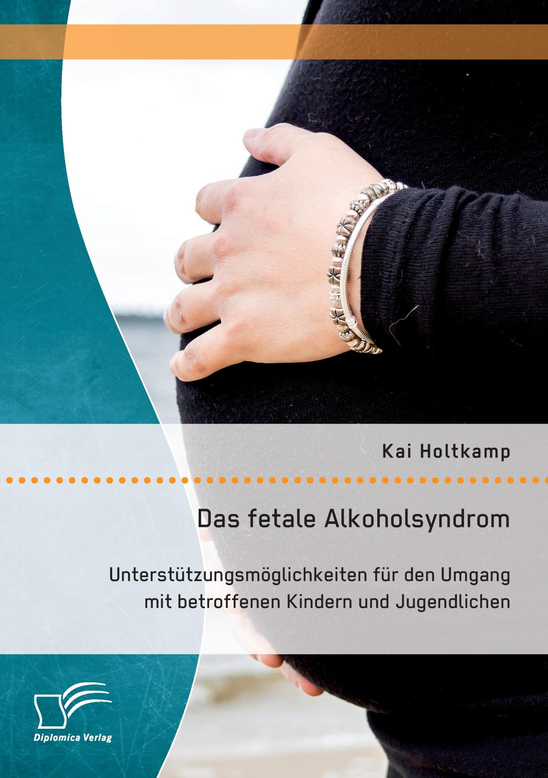 Das fetale Alkoholsyndrom: Unterstützungsmöglichkeiten für den Umgang mit betroffenen Kindern und Jugendlichen Medicine