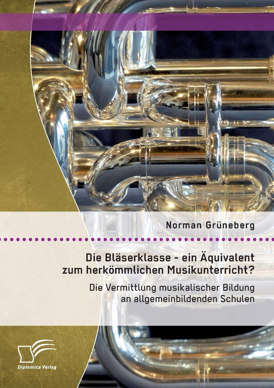 Die Bläserklasse - ein Äquivalent zum herkömmlichen Musikunterricht? Die Vermittlung musikalischer Bildung an allgemeinbildenden Schulen book