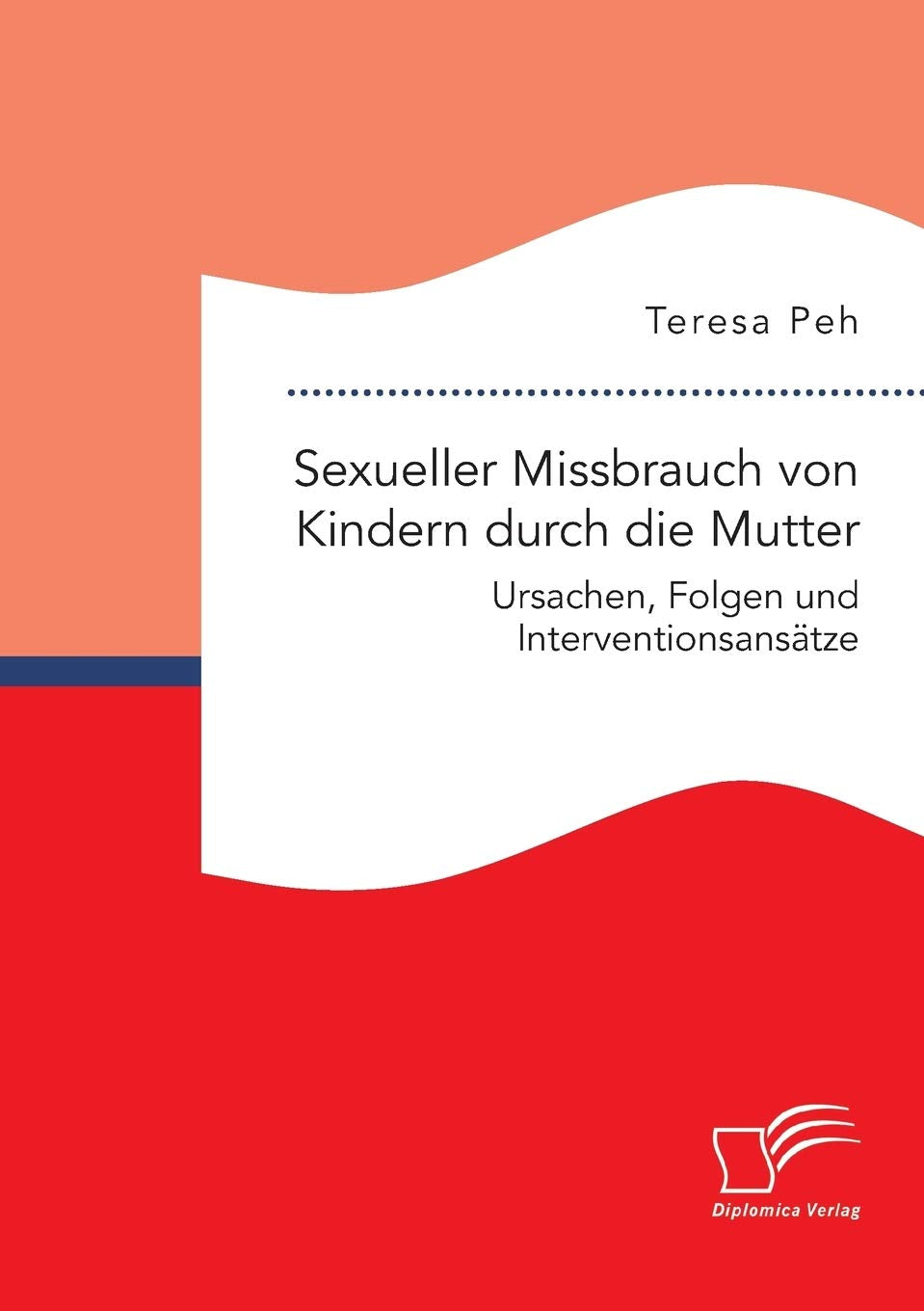 Sexueller Missbrauch von Kindern durch die Mutter: Ursachen, Folgen und Interventionsansätze book