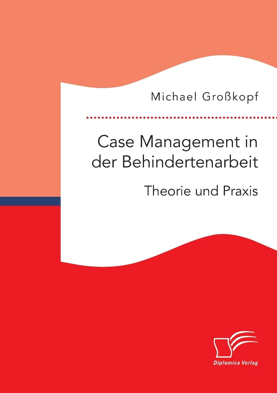 Case Management in der Behindertenarbeit: Theorie und Praxis Education & Training