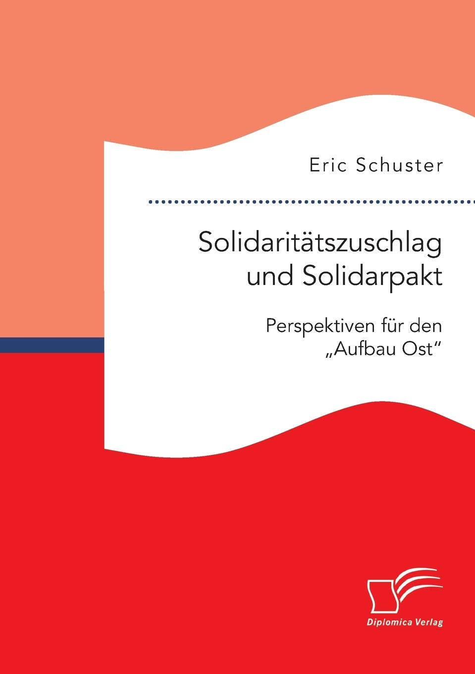 Solidaritätszuschlag und Solidarpakt: Perspektiven für den "Aufbau Ost" nach 2019 Law