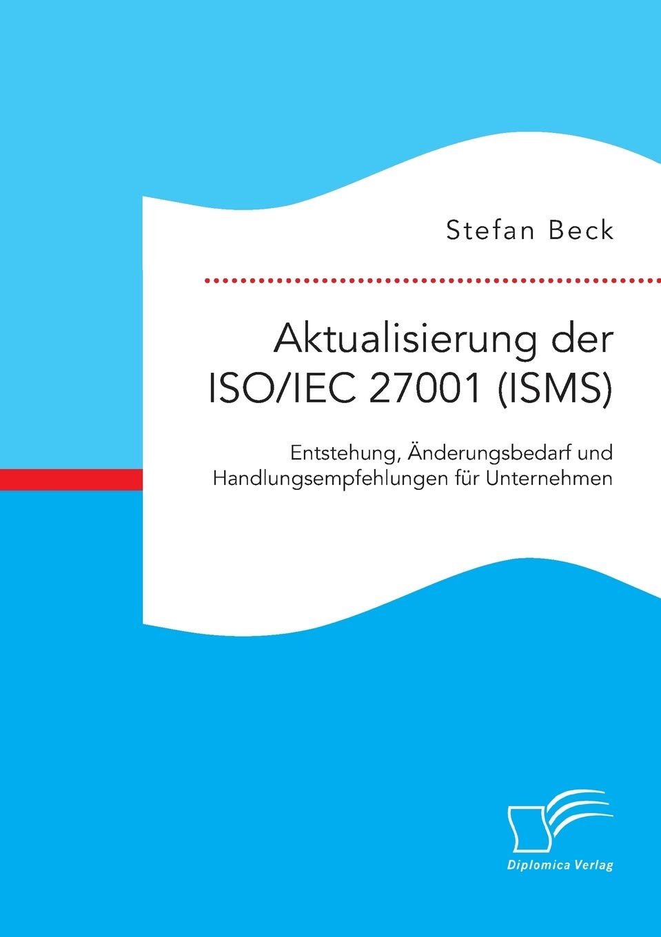 Aktualisierung der ISO/IEC 27001 (ISMS): Entstehung, Änderungsbedarf und Handlungsempfehlungen für Unternehmen Law