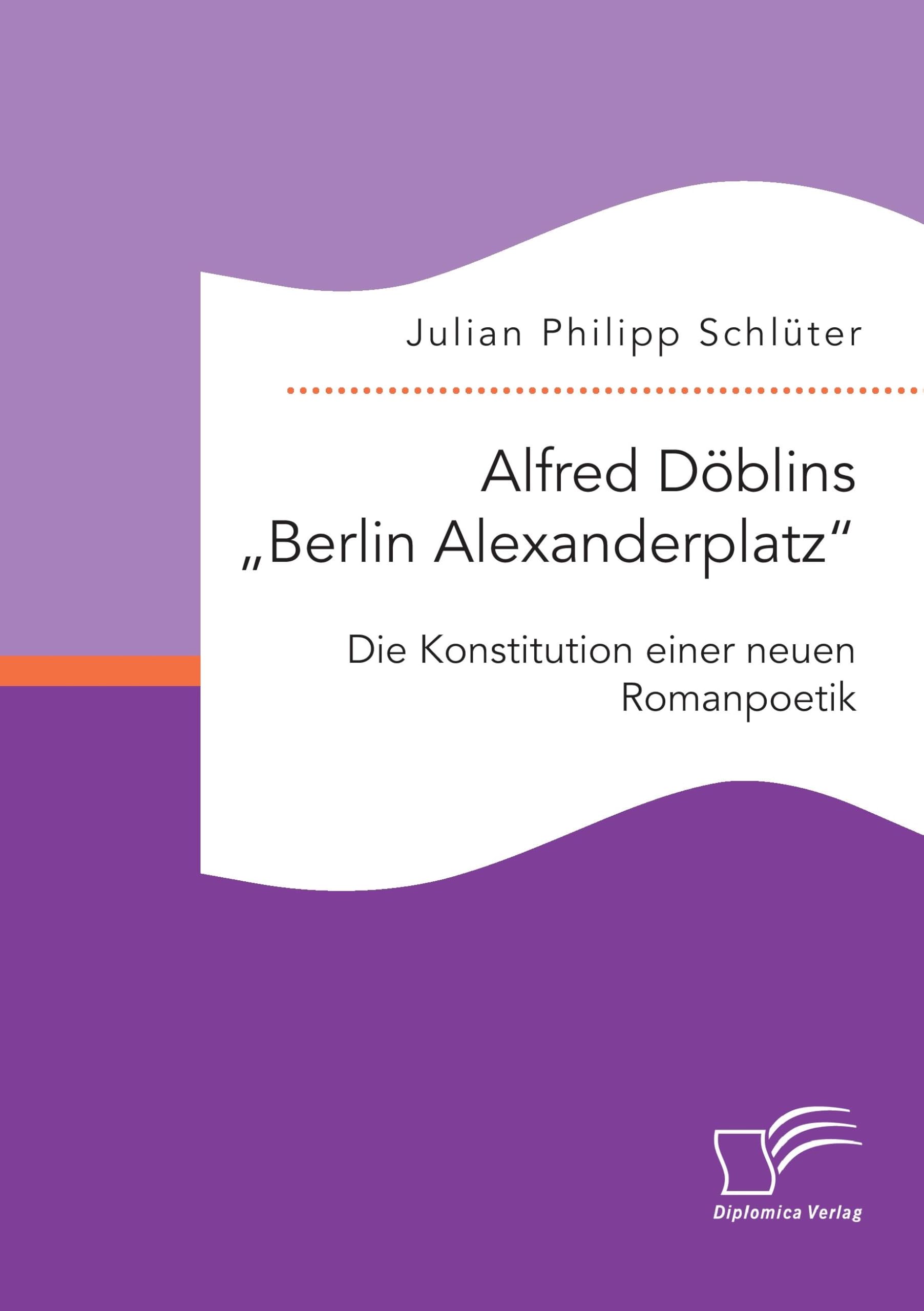Alfred Döblins "Berlin Alexanderplatz": Die Konstitution einer neuen Romanpoetik Books