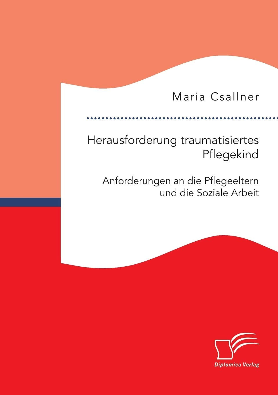 Herausforderung traumatisiertes Pflegekind: Anforderungen an die Pflegeeltern und die Soziale Arbeit book